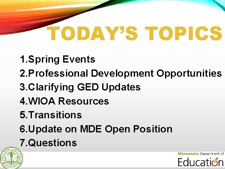 TODAY’S TOPICS 1. Spring Events 2. Professional Development Opportunities 3. Clarifying GED Updates 4.