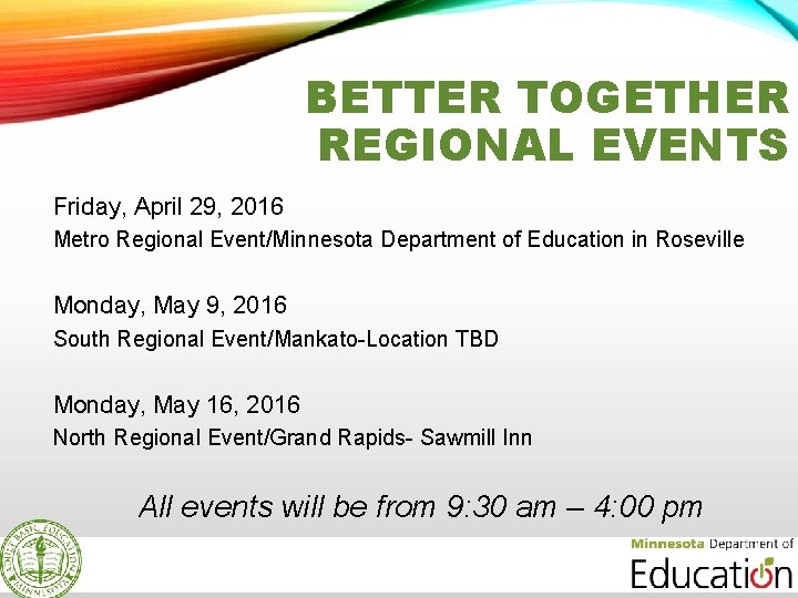 BETTER TOGETHER REGIONAL EVENTS Friday, April 29, 2016 Metro Regional Event/Minnesota Department of Education