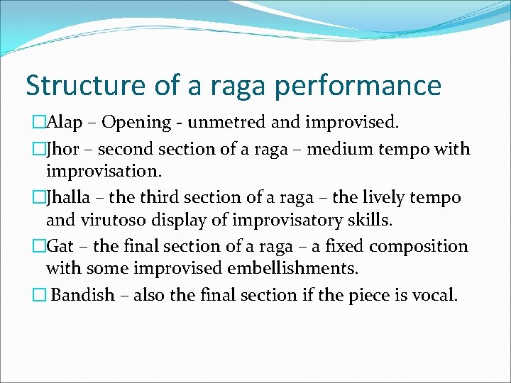 Structure of a raga performance �Alap – Opening - unmetred and improvised. �Jhor –