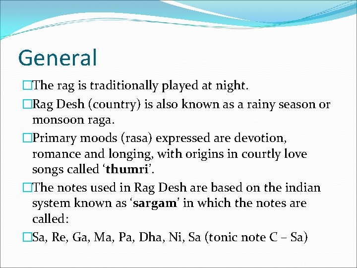 General �The rag is traditionally played at night. �Rag Desh (country) is also known