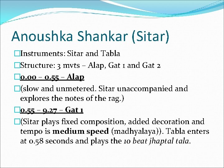 Anoushka Shankar (Sitar) �Instruments: Sitar and Tabla �Structure: 3 mvts – Alap, Gat 1