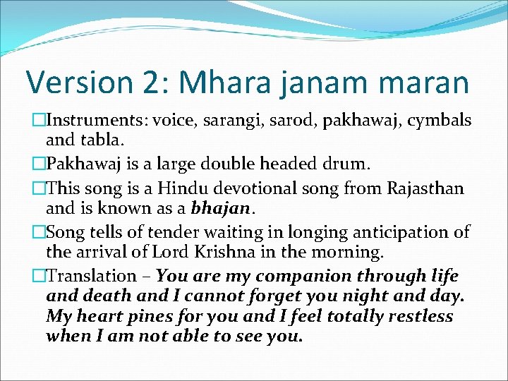 Version 2: Mhara janam maran �Instruments: voice, sarangi, sarod, pakhawaj, cymbals and tabla. �Pakhawaj