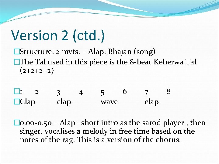 Version 2 (ctd. ) �Structure: 2 mvts. – Alap, Bhajan (song) �The Tal used