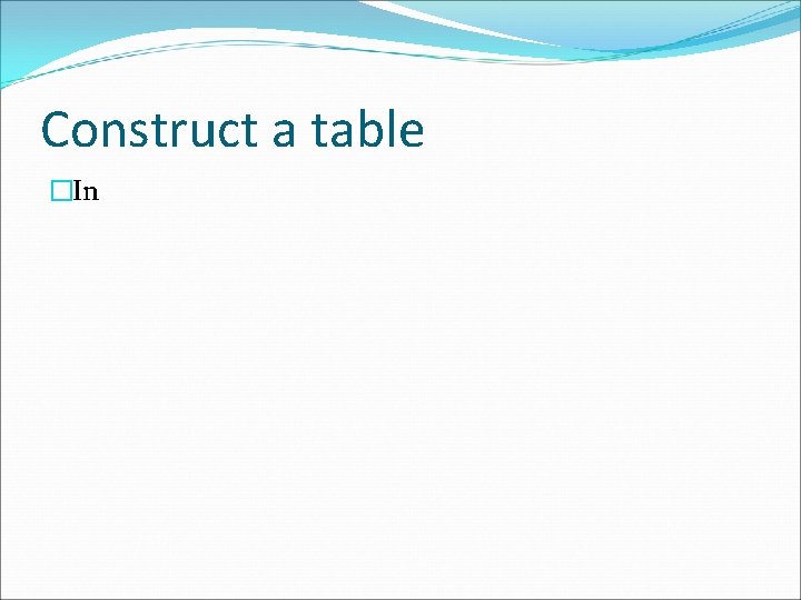 Construct a table �In 