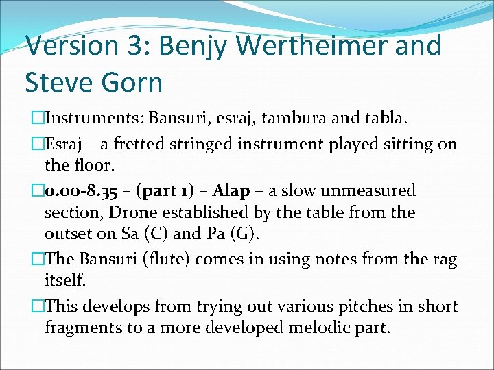 Version 3: Benjy Wertheimer and Steve Gorn �Instruments: Bansuri, esraj, tambura and tabla. �Esraj