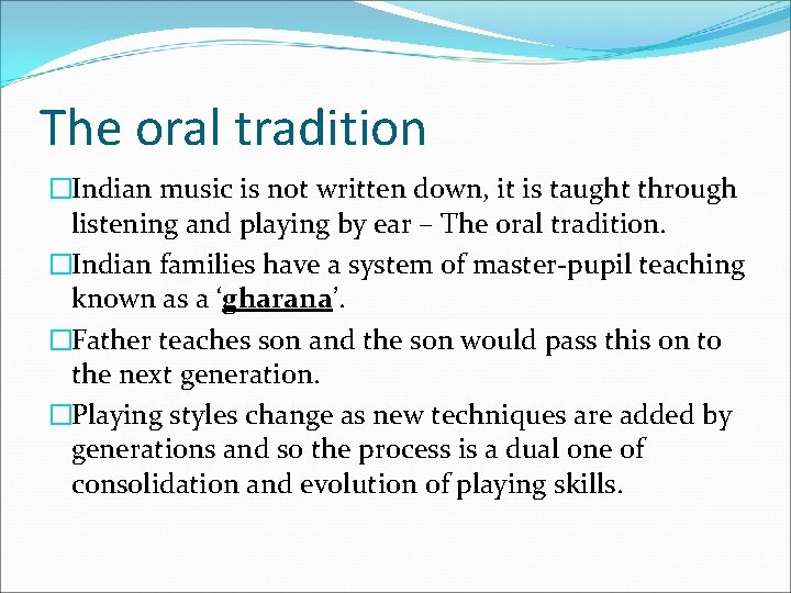 The oral tradition �Indian music is not written down, it is taught through listening
