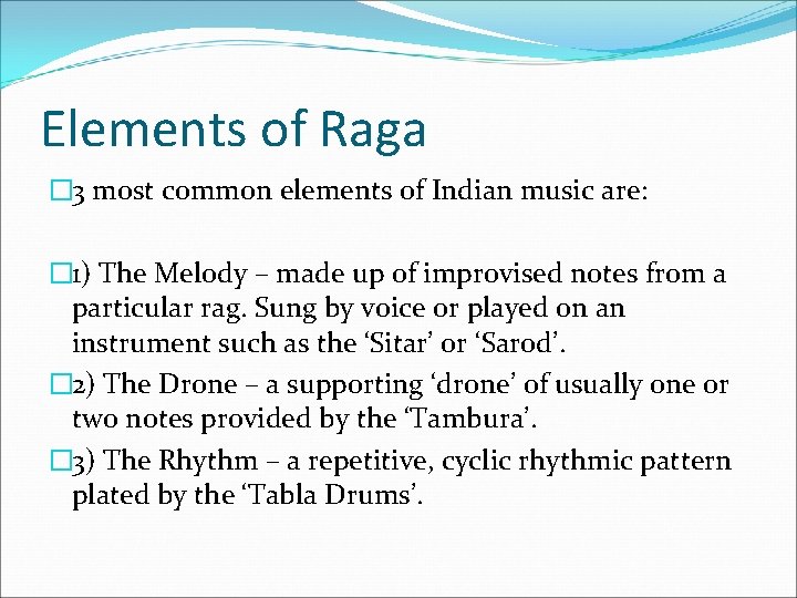 Elements of Raga � 3 most common elements of Indian music are: � 1)