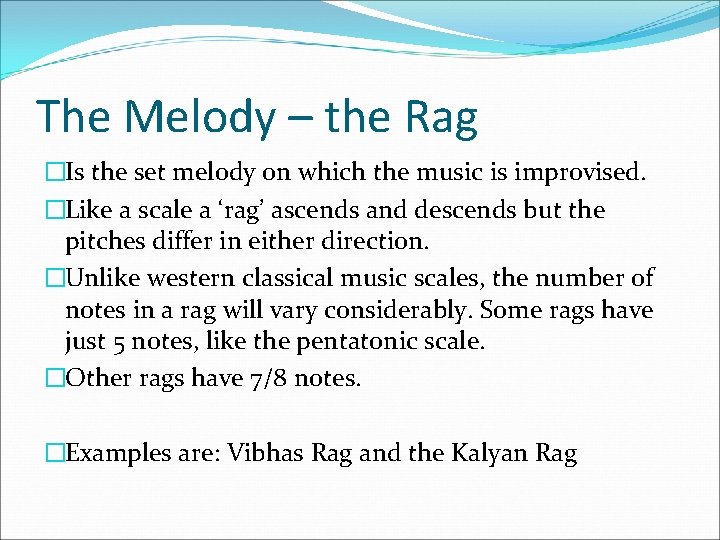 The Melody – the Rag �Is the set melody on which the music is