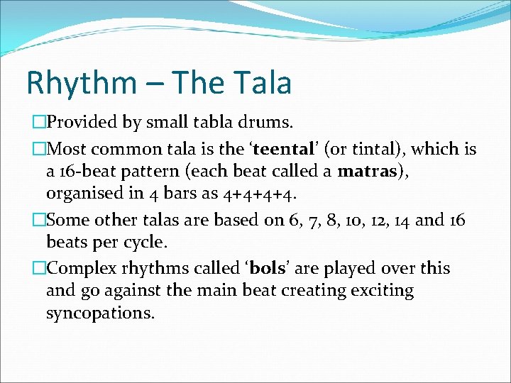 Rhythm – The Tala �Provided by small tabla drums. �Most common tala is the