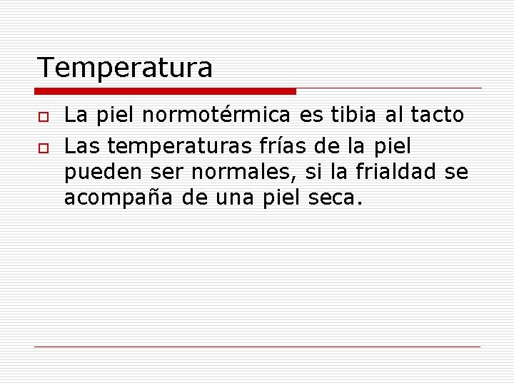 Temperatura o o La piel normotérmica es tibia al tacto Las temperaturas frías de Temperatura o o La piel normotérmica es tibia al tacto Las temperaturas frías de
