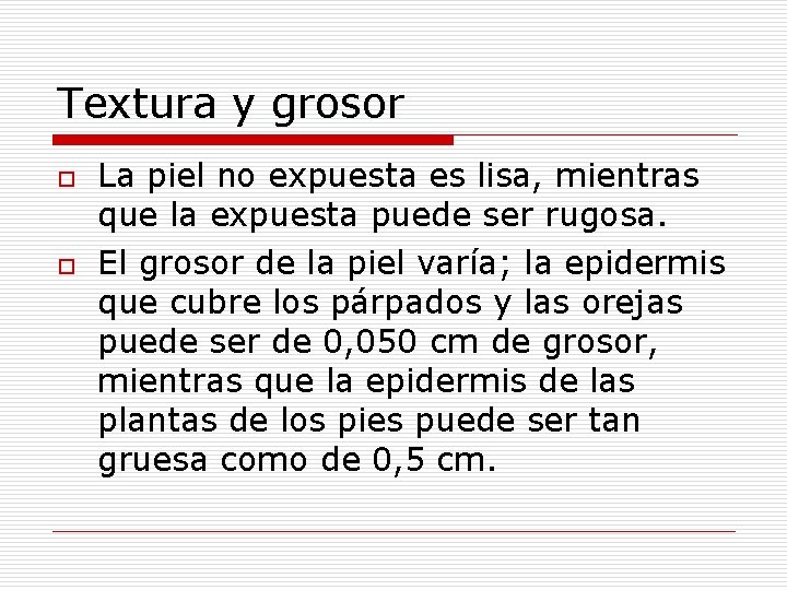 Textura y grosor o o La piel no expuesta es lisa, mientras que la Textura y grosor o o La piel no expuesta es lisa, mientras que la