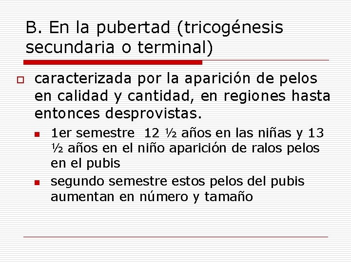 B. En la pubertad (tricogénesis secundaria o terminal) o caracterizada por la aparición de B. En la pubertad (tricogénesis secundaria o terminal) o caracterizada por la aparición de