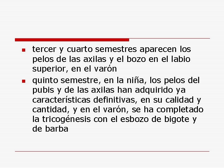 n n tercer y cuarto semestres aparecen los pelos de las axilas y el n n tercer y cuarto semestres aparecen los pelos de las axilas y el