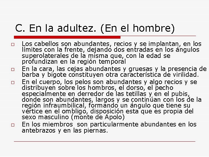 C. En la adultez. (En el hombre) o o Los cabellos son abundantes, recios C. En la adultez. (En el hombre) o o Los cabellos son abundantes, recios