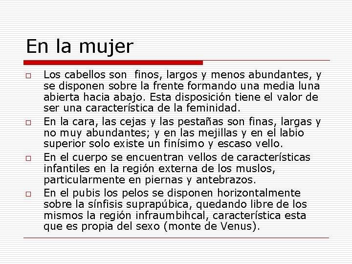 En la mujer o o Los cabellos son finos, largos y menos abundantes, y En la mujer o o Los cabellos son finos, largos y menos abundantes, y