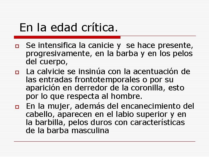 En la edad crítica. o o o Se intensifica la canicie y se hace En la edad crítica. o o o Se intensifica la canicie y se hace