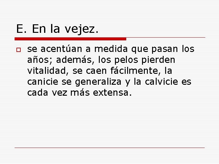 E. En la vejez. o se acentúan a medida que pasan los años; además, E. En la vejez. o se acentúan a medida que pasan los años; además,