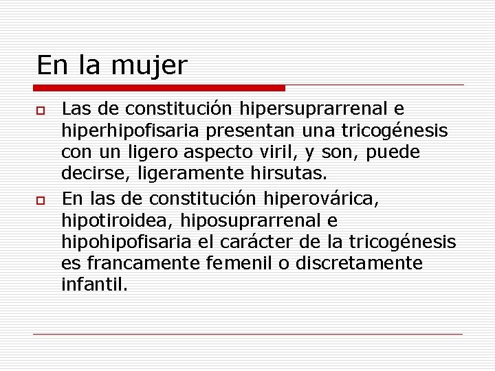 En la mujer o o Las de constitución hipersuprarrenal e hiperhipofisaria presentan una tricogénesis En la mujer o o Las de constitución hipersuprarrenal e hiperhipofisaria presentan una tricogénesis