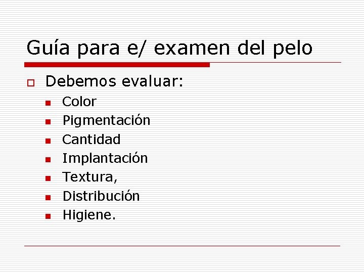 Guía para e/ examen del pelo o Debemos evaluar: n n n n Color Guía para e/ examen del pelo o Debemos evaluar: n n n n Color