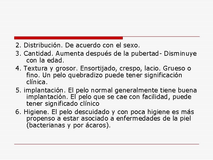 2. Distribución. De acuerdo con el sexo. 3. Cantidad. Aumenta después de la pubertad- 2. Distribución. De acuerdo con el sexo. 3. Cantidad. Aumenta después de la pubertad-