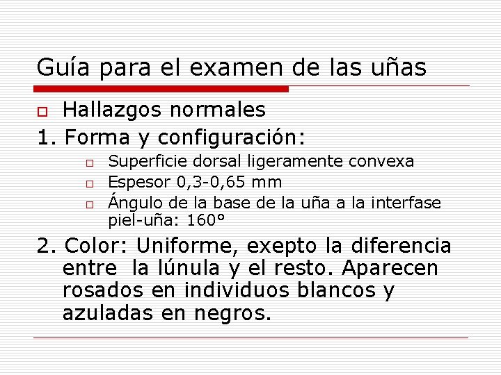 Guía para el examen de las uñas Hallazgos normales 1. Forma y configuración: o Guía para el examen de las uñas Hallazgos normales 1. Forma y configuración: o