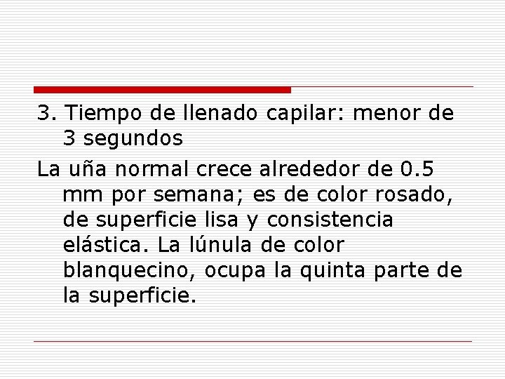 3. Tiempo de llenado capilar: menor de 3 segundos La uña normal crece alrededor 3. Tiempo de llenado capilar: menor de 3 segundos La uña normal crece alrededor