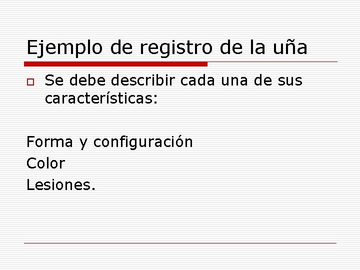 Ejemplo de registro de la uña o Se debe describir cada una de sus Ejemplo de registro de la uña o Se debe describir cada una de sus