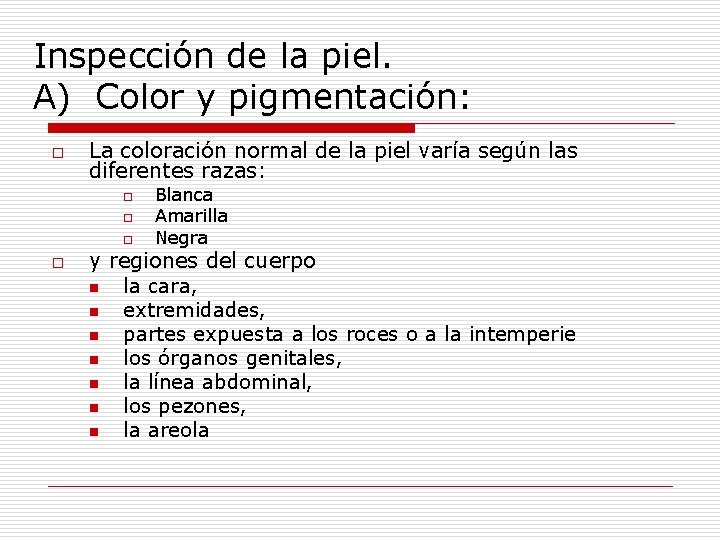 Inspección de la piel. A) Color y pigmentación: o La coloración normal de la Inspección de la piel. A) Color y pigmentación: o La coloración normal de la