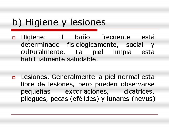 b) Higiene y lesiones o o Higiene: El baño frecuente está determinado fisiológicamente, social b) Higiene y lesiones o o Higiene: El baño frecuente está determinado fisiológicamente, social