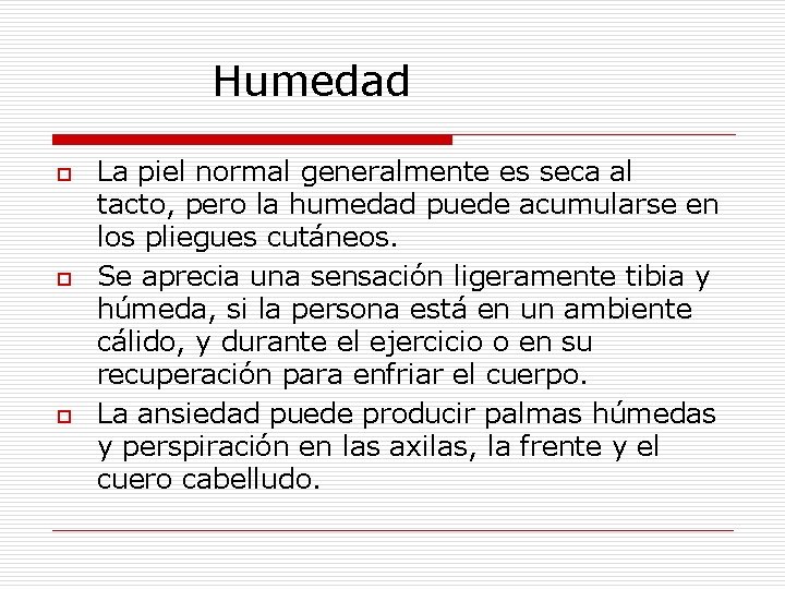 Humedad o o o La piel normal generalmente es seca al tacto, pero la Humedad o o o La piel normal generalmente es seca al tacto, pero la