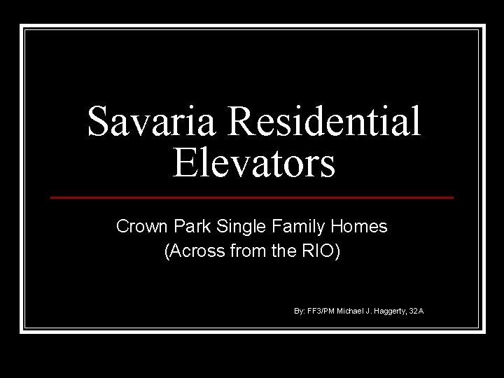 Savaria Residential Elevators Crown Park Single Family Homes (Across from the RIO) By: FF