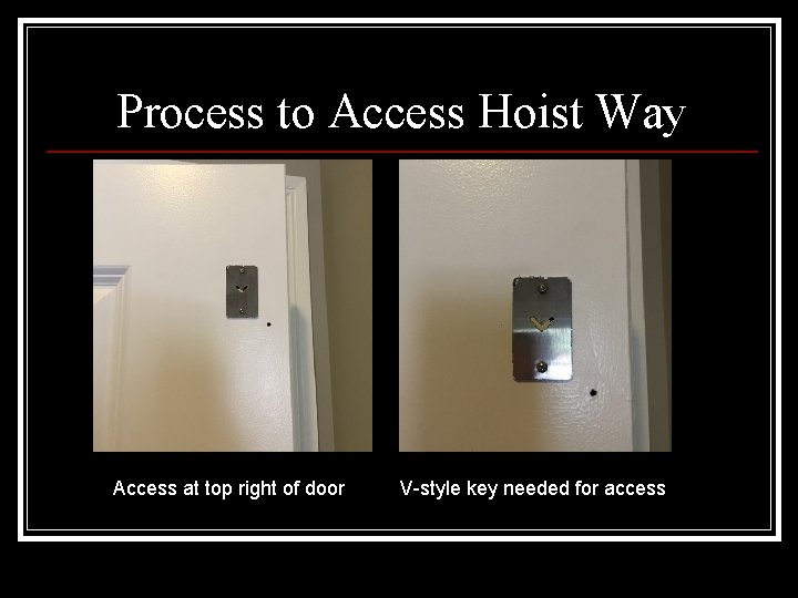 Process to Access Hoist Way Access at top right of door V-style key needed
