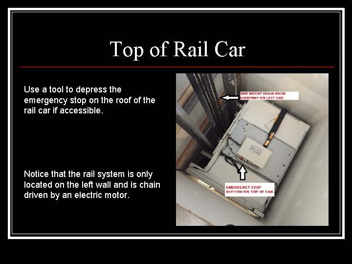 Top of Rail Car Use a tool to depress the emergency stop on the