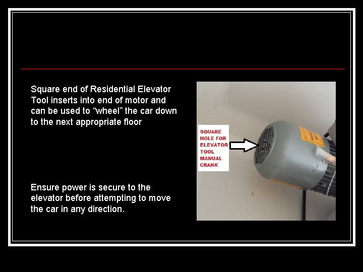Square end of Residential Elevator Tool inserts into end of motor and can be