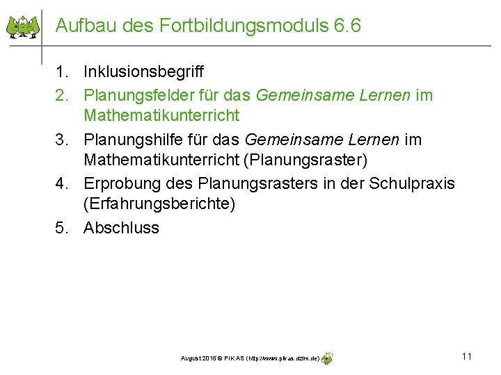 Aufbau des Fortbildungsmoduls 6. 6 1. Inklusionsbegriff 2. Planungsfelder für das Gemeinsame Lernen im