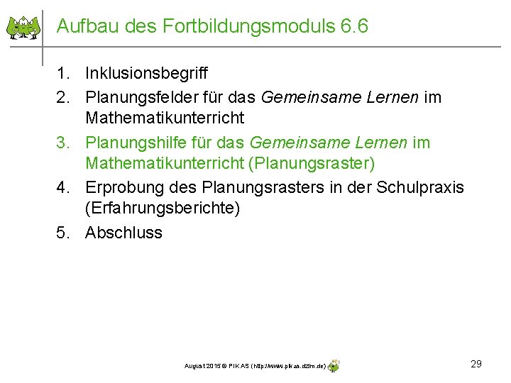 Aufbau des Fortbildungsmoduls 6. 6 1. Inklusionsbegriff 2. Planungsfelder für das Gemeinsame Lernen im