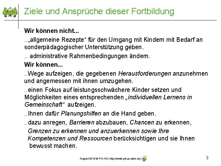 Ziele und Ansprüche dieser Fortbildung Wir können nicht. . . …„allgemeine Rezepte“ für den