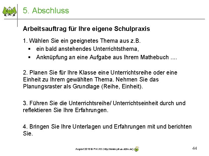 5. Abschluss Arbeitsauftrag für Ihre eigene Schulpraxis 1. Wählen Sie ein geeignetes Thema aus