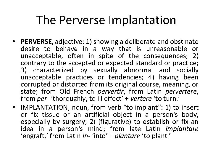 The Perverse Implantation • PERVERSE, adjective: 1) showing a deliberate and obstinate desire to