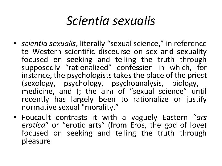 Scientia sexualis • scientia sexualis, literally “sexual science, ” in reference to Western scientific