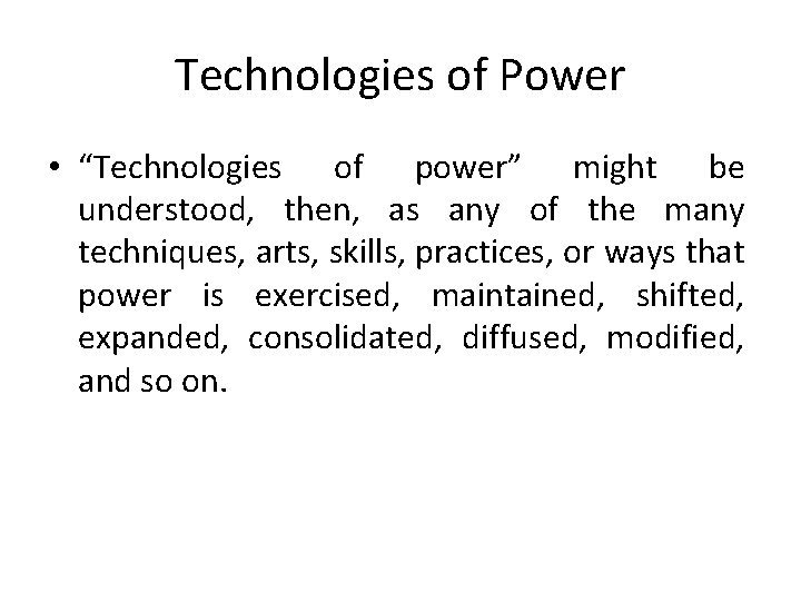 Technologies of Power • “Technologies of power” might be understood, then, as any of