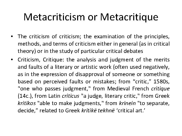 Metacriticism or Metacritique • The criticism of criticism; the examination of the principles, methods,