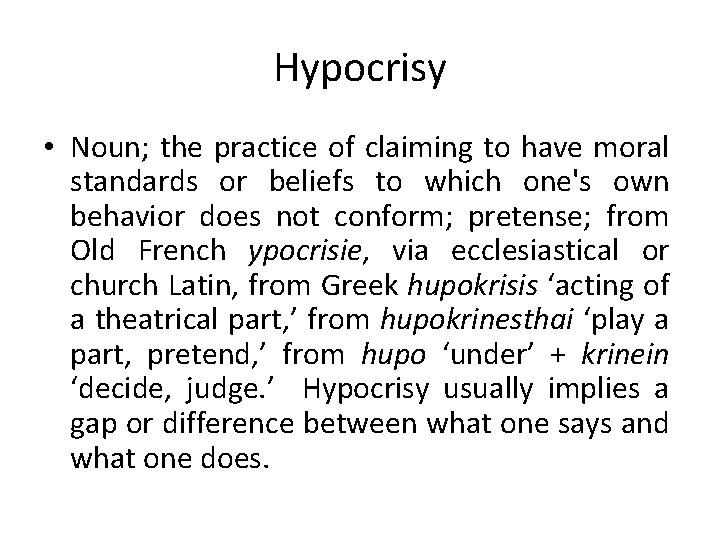 Hypocrisy • Noun; the practice of claiming to have moral standards or beliefs to