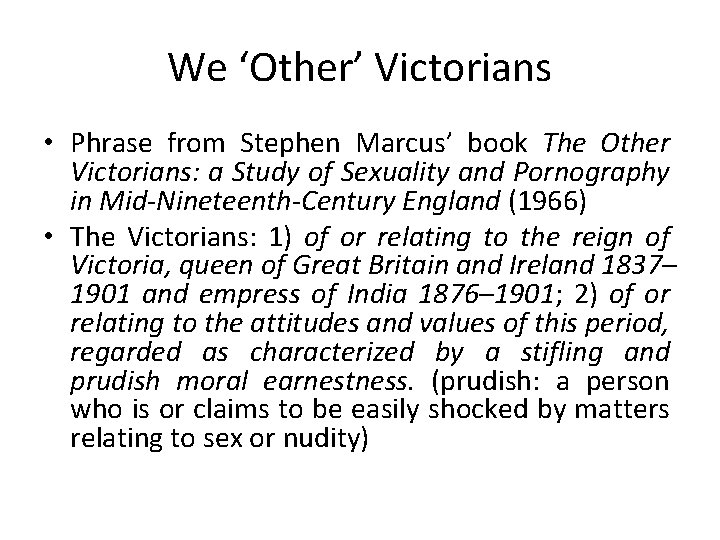 We ‘Other’ Victorians • Phrase from Stephen Marcus’ book The Other Victorians: a Study