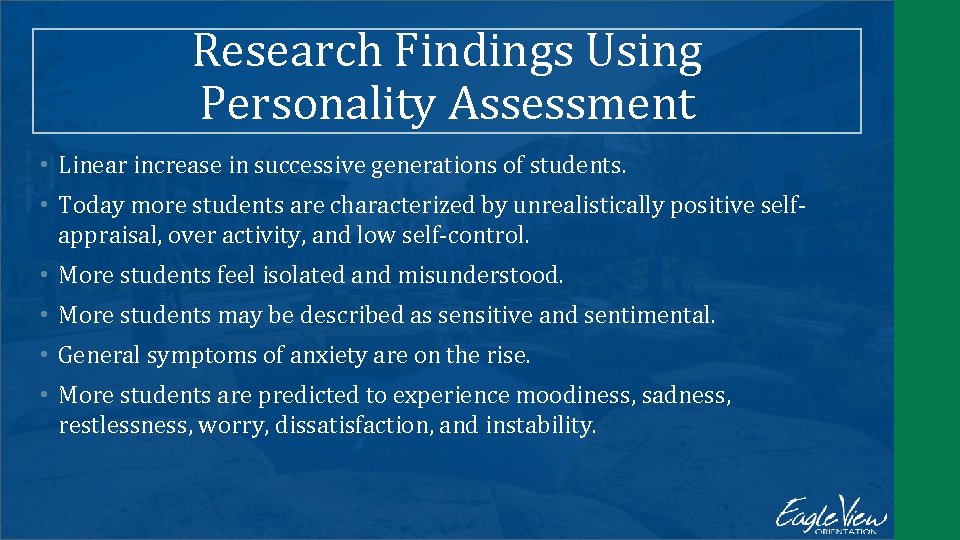 Research Findings Using Personality Assessment • Linear increase in successive generations of students. •