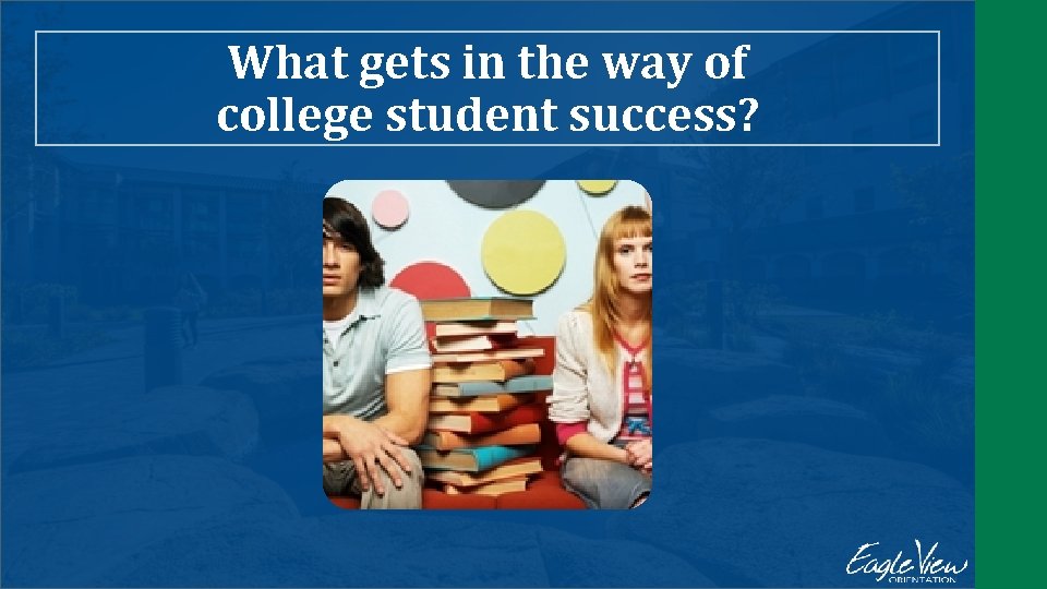 What gets in the way of college student success? 