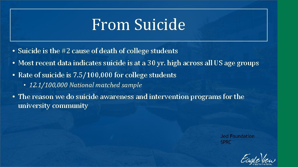 From Suicide • Suicide is the #2 cause of death of college students •