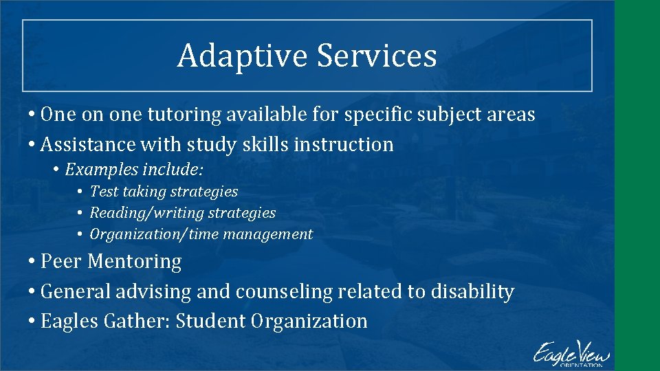 Adaptive Services • One on one tutoring available for specific subject areas • Assistance
