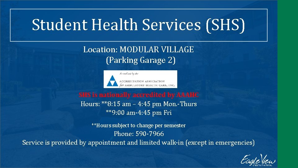 Student Health Services (SHS) Location: MODULAR VILLAGE (Parking Garage 2) SHS is nationally accredited
