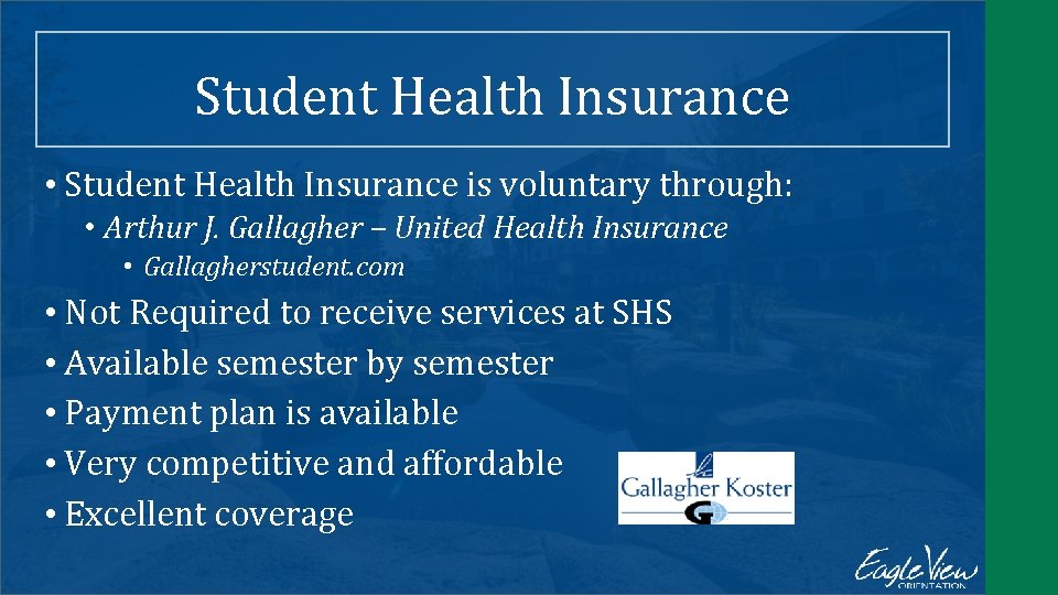 Student Health Insurance • Student Health Insurance is voluntary through: • Arthur J. Gallagher